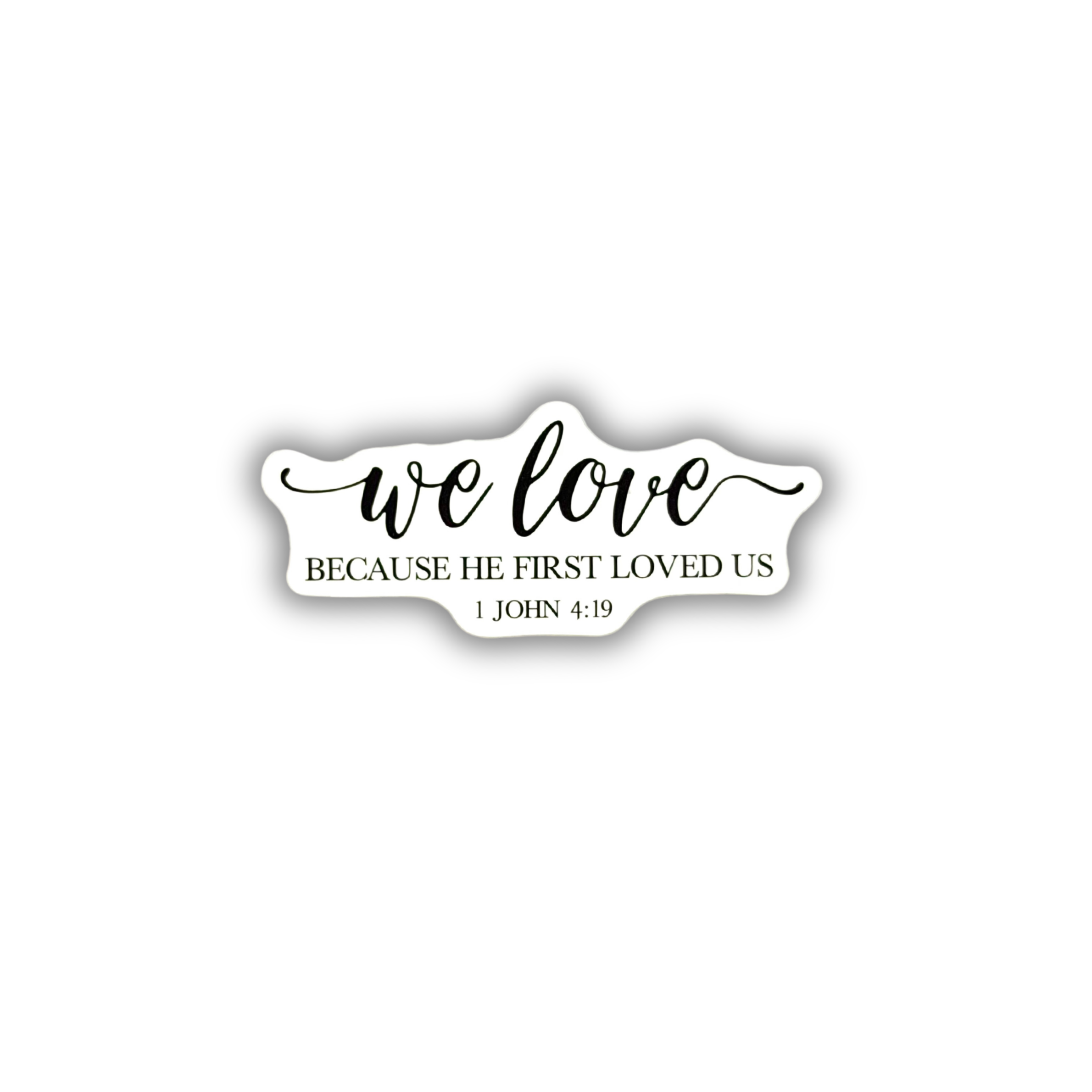 We love because He first loved us 1 John sticker