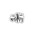 You Are Worthy Sticker