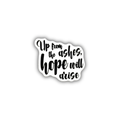 Up From the Ashes Hope Will Arise Sticker